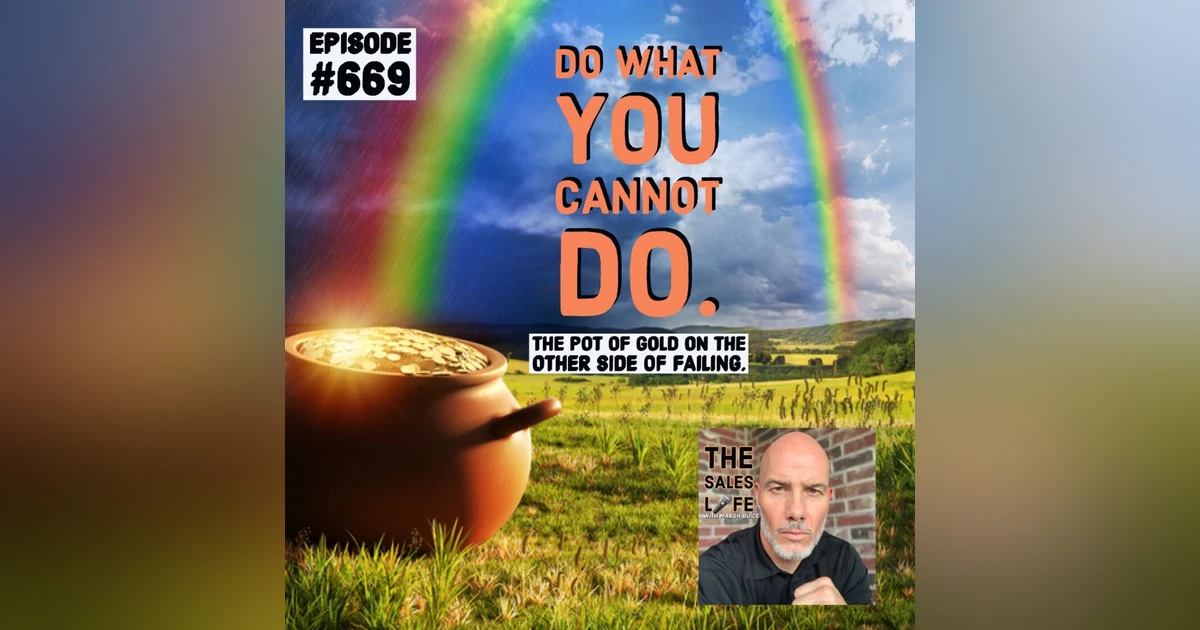 You MUST do what you cannot do. The pot of gold on the other side of failing.