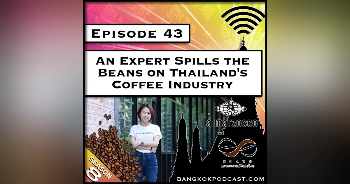 An Expert Spills the Beans on Thailand's Coffee Industry [S8.E43]