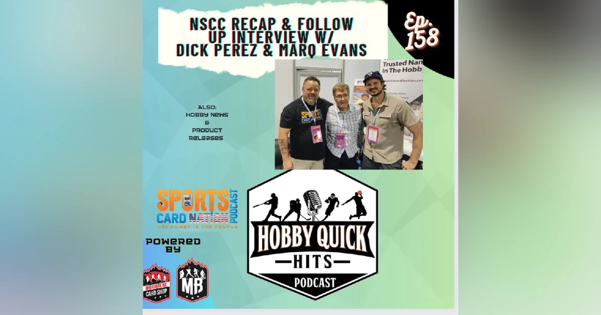 Hobby Quick Hits Ep.158 NSCC Recap and Dick Perez/Marq Evans Interview