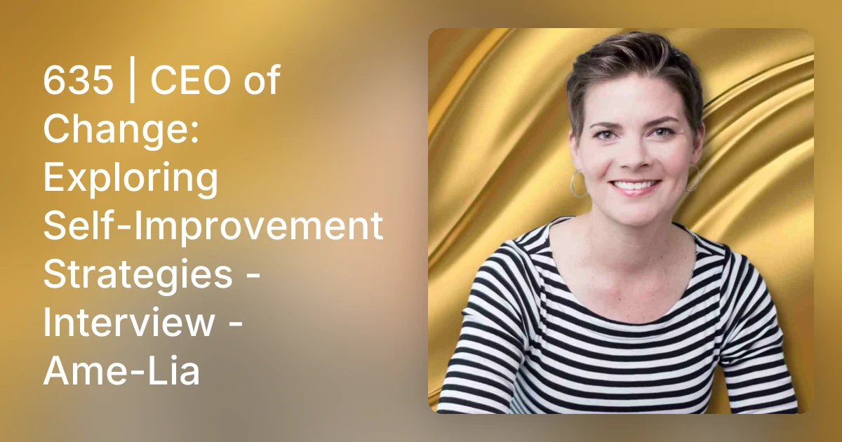 635 | CEO of Change: Exploring Self-Improvement Strategies - Int…