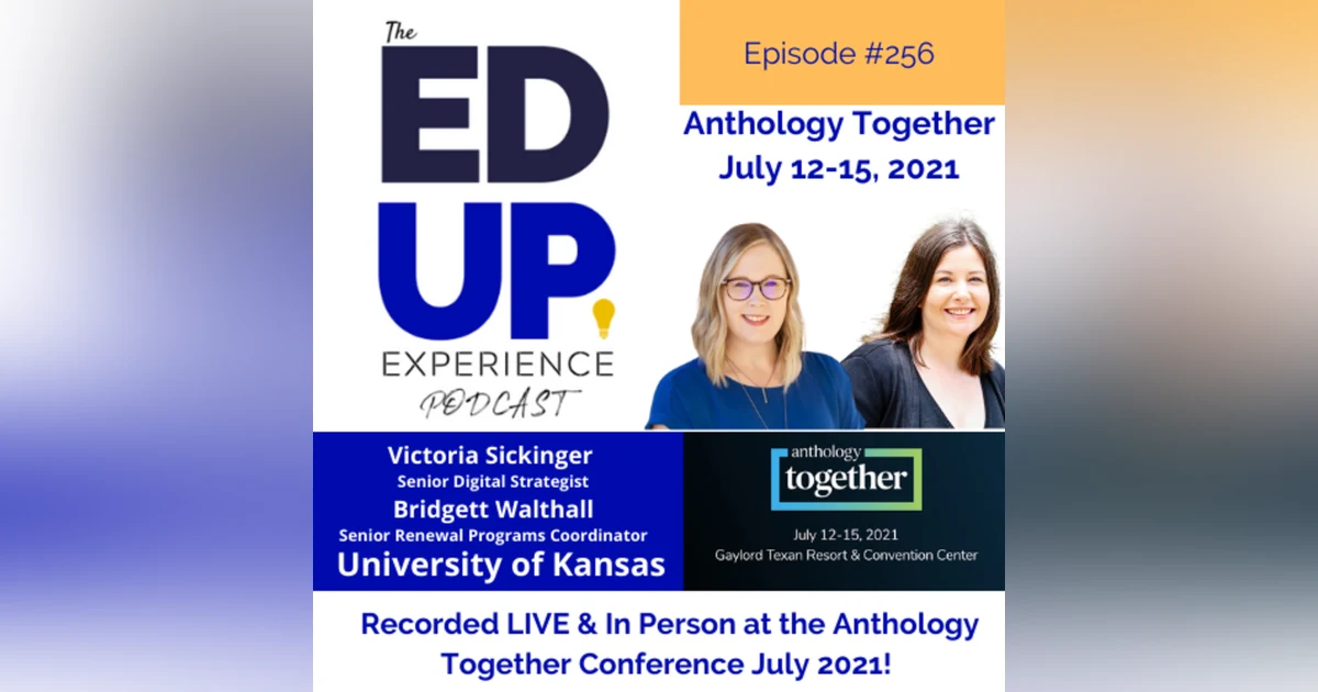 256: Live & In Person from the Anthology Together Conference July 2021 - with Victoria Sickinger, Sr. Digital Strategist & Bridgett Walthall, Sr. Renewal Programs Coordinator, University of Kansas