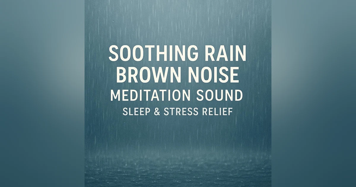 Soothing Rain Brown Noise Meditation Sound | Sleep & Stress Relief