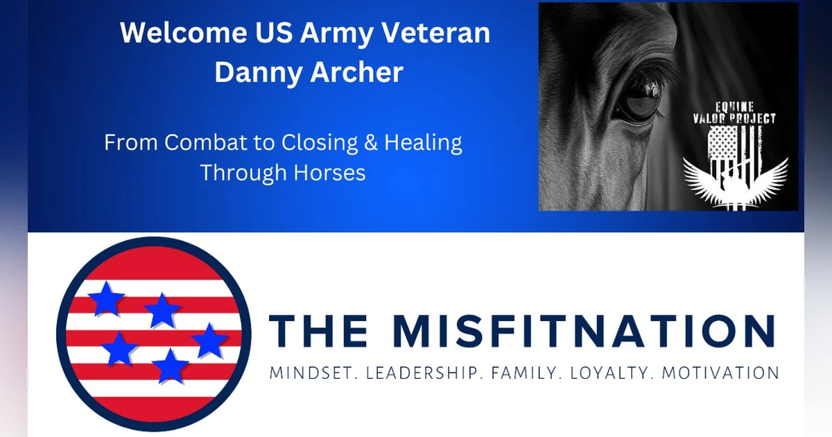 From Combat to Closing & Healing Through Horses: Danny Archer’s Mission of Service