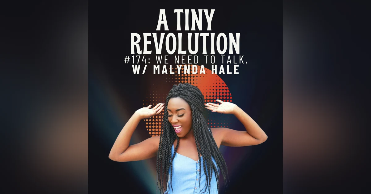 #174: We Need To Talk, w/ Malynda Hale
