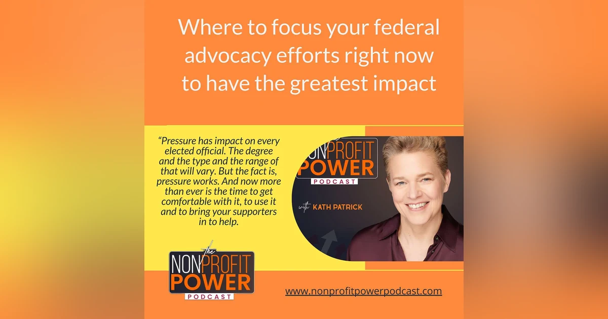 Where to Focus Your Federal Advocacy Efforts Right Now to Have the Greatest Impact