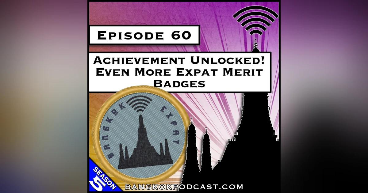 Achievement Unlocked! Even More Expat Merit Badges [S5.E60]