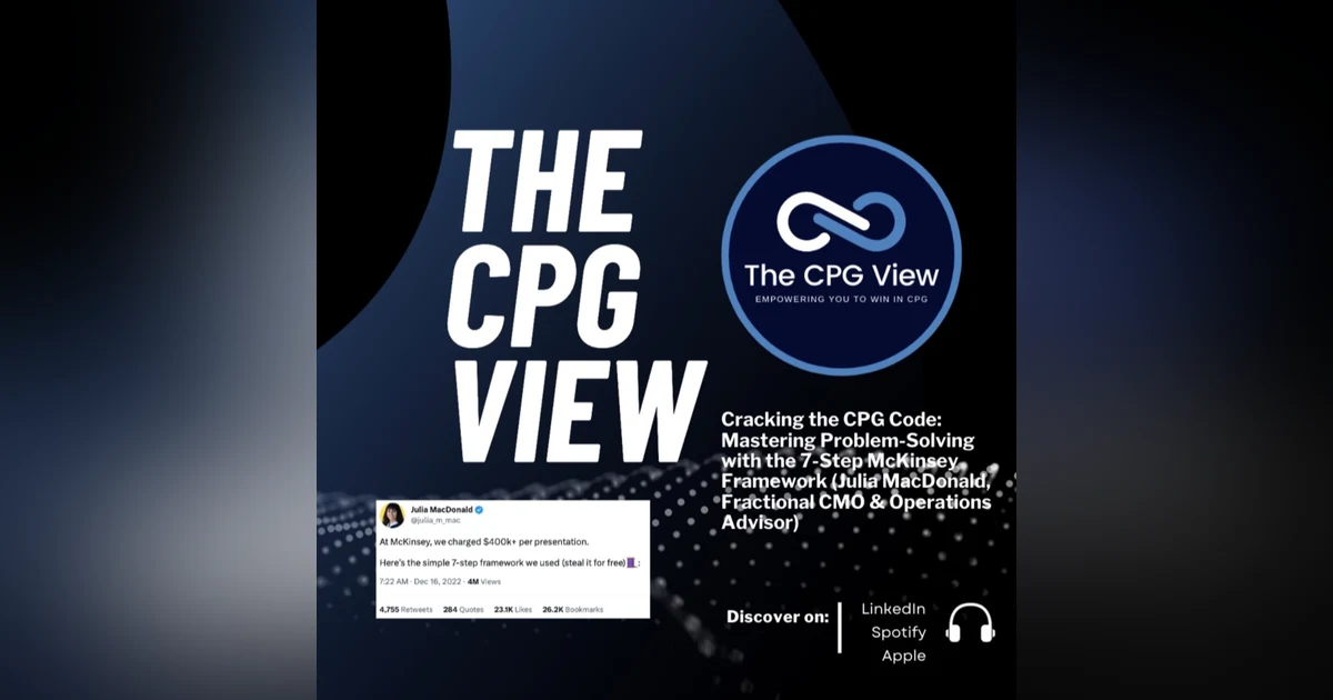 Cracking the CPG Code: Mastering Problem-Solving with the 7-Step McKinsey Framework (Julia MacDonald, Fractional CMO & Operations Advisor)