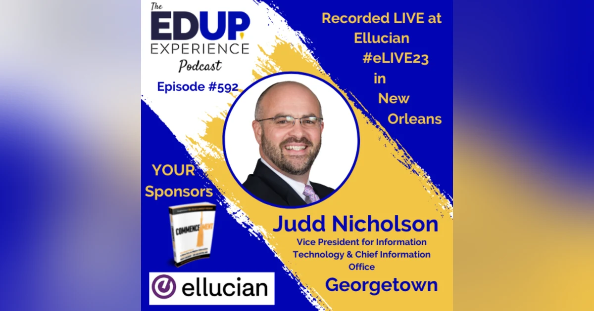 592: LIVE From #eLIVE23 - with Judd Nicholson, Vice President for Information Technology & Chief Information Office at Georgetown