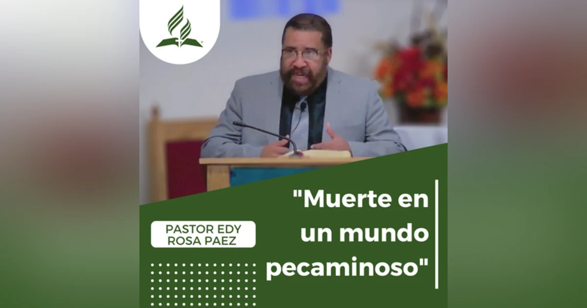 "Muerte en un mundo pecaminoso" - Pastor Edy Rosa Paez | Reflexion