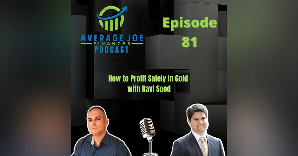 81. How to Profit Safely in Gold with Ravi Sood