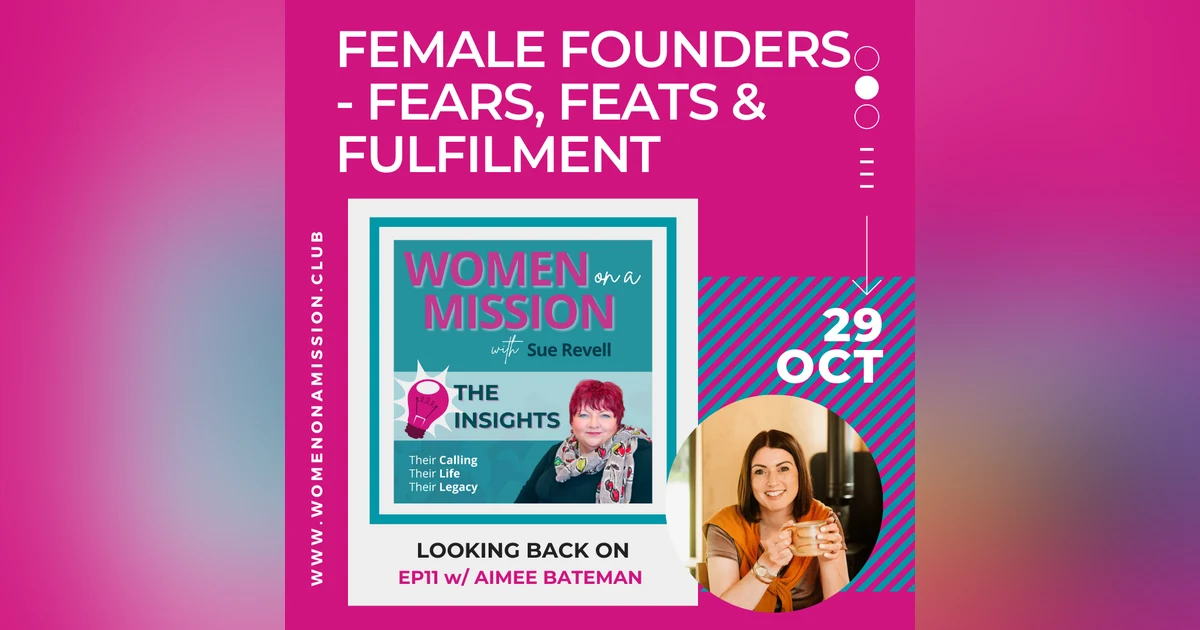 Episode 12: Looking back on "Female Founders: fears, feats & fulfilment" with Aimee Bateman (Insights)