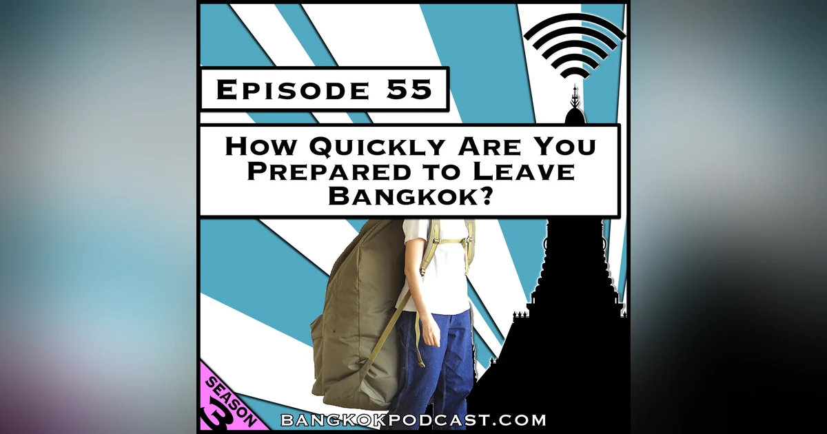How Quickly Are You Prepared to Leave Bangkok? [Season 3, Episode 55]