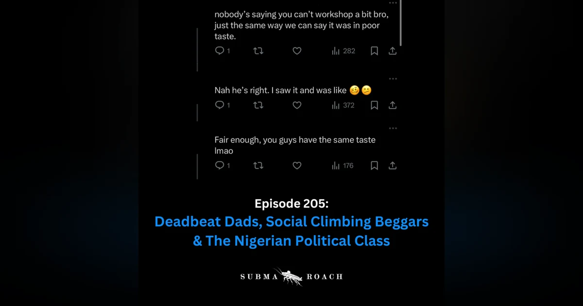 Episode 205: "Deadbeat Dads, Social Climbing Beggars & The Nigerian Political Class"
