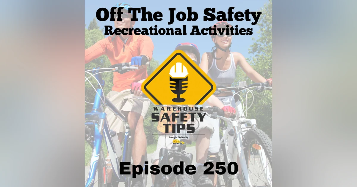 Warehouse Safety Tips | Episode 250 | Off The Job Safety - Recreational Activities
