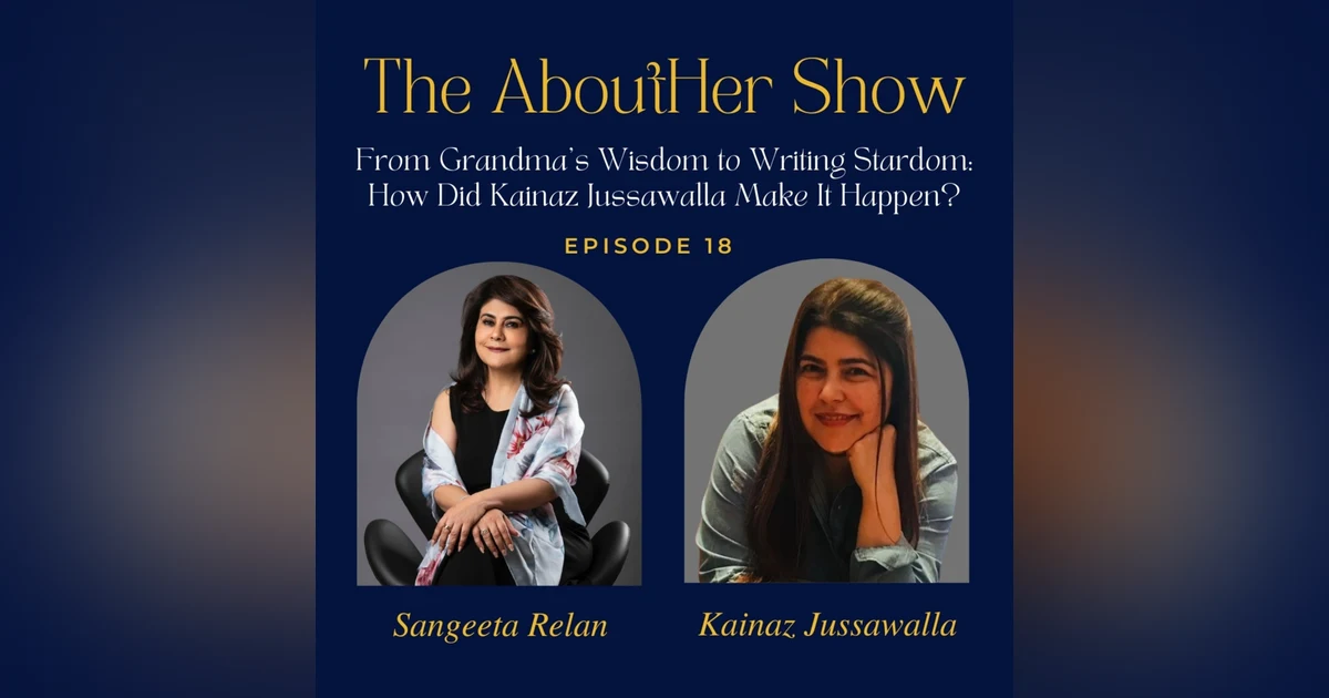 S2E70: From Grandma’s Wisdom to Writing Stardom: How Did Kainaz Jussawalla Make It Happen?