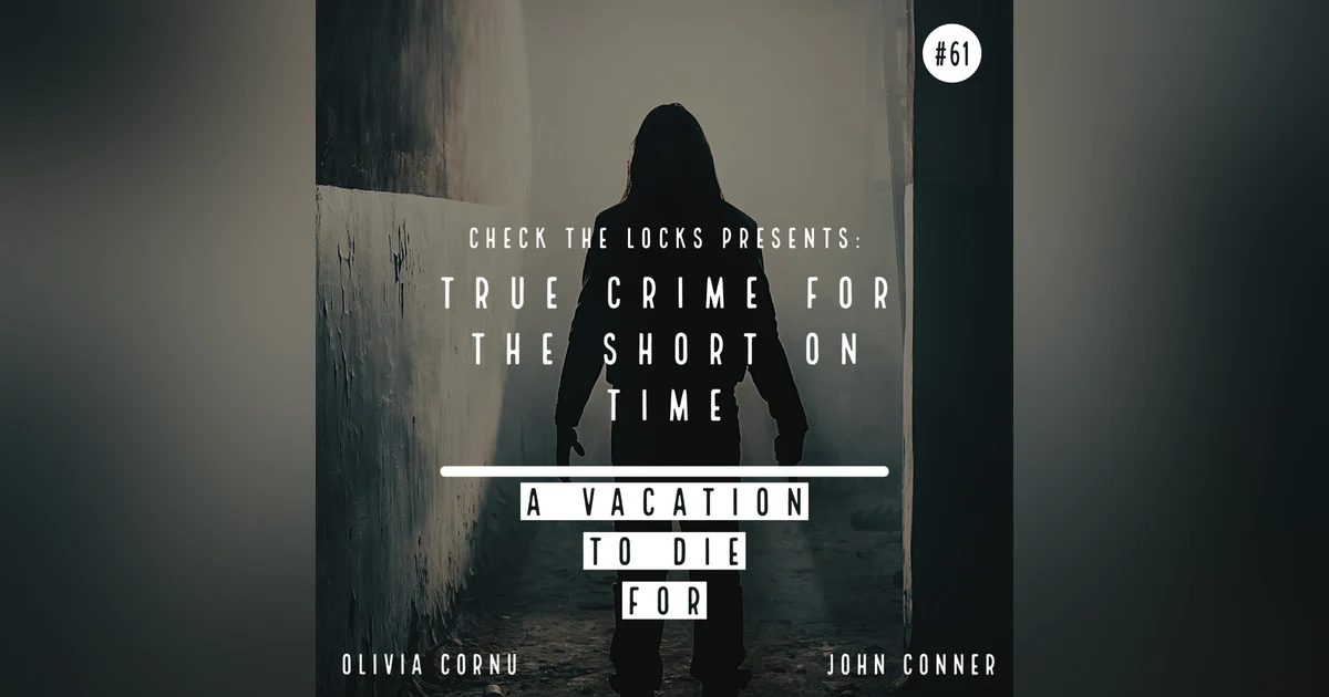 True Crime for the Short on Time: A Vacation to Die For