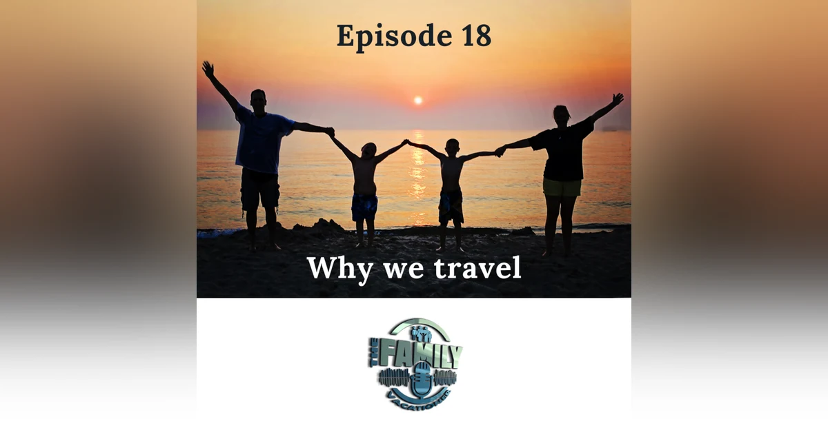 Why We Travel | The Purpose and Power of Family Adventures