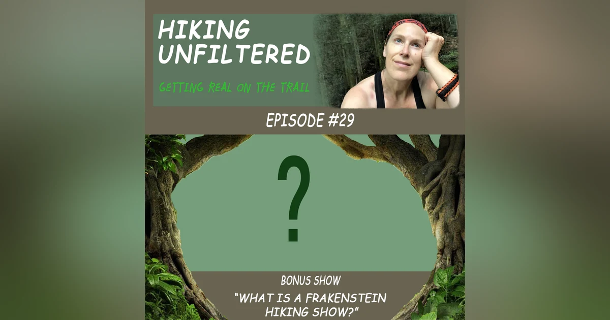 Episode #29 - "What is a Frankenstein Hiking Show?"