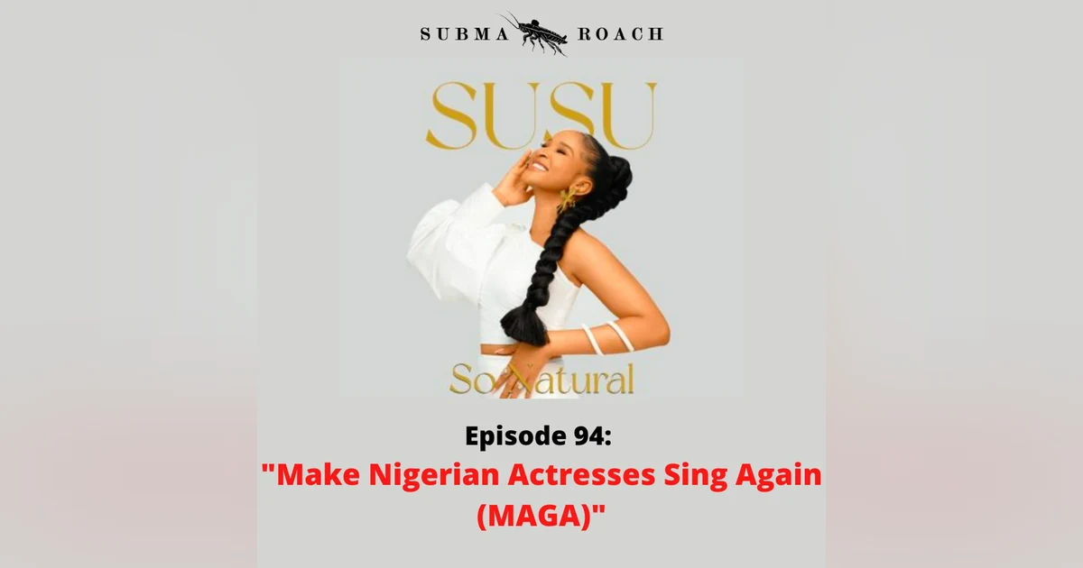 Episode 94 "Make Nollywood Actresses Sing Again (MAGA)"