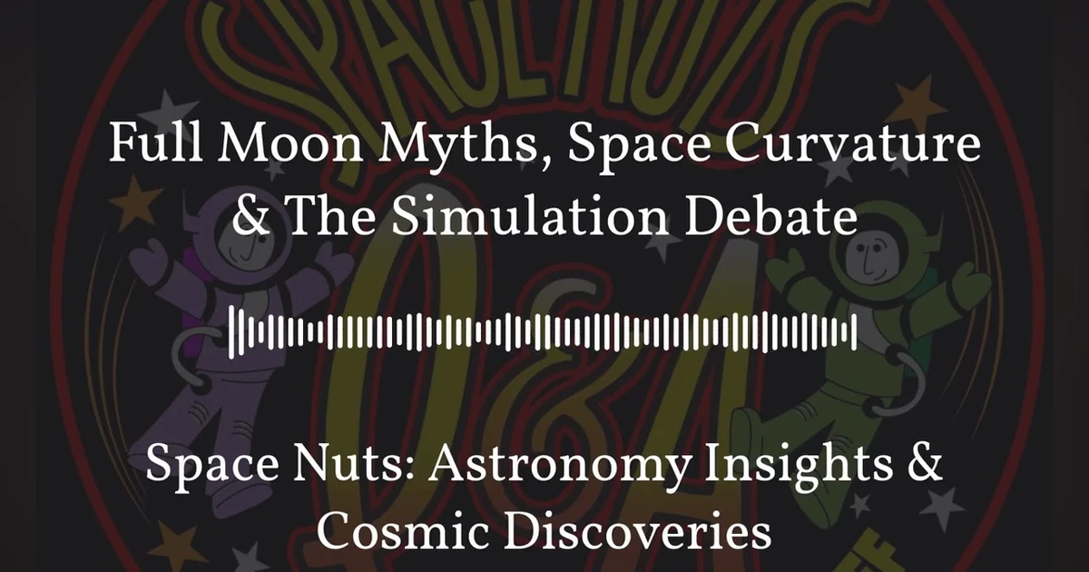 Full Moon Myths, Space Curvature & The Simulation Debate | Space Nuts: Astronomy Insights &...