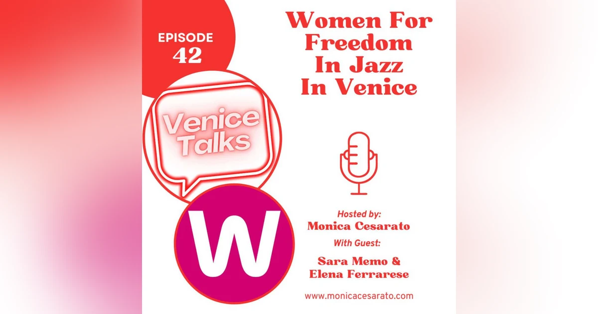 Ep.42 - Harmony for a Cause: Jazz Rhythms and Charitable Notes in the Canals of Venice. A chat with the Women For Freedom
