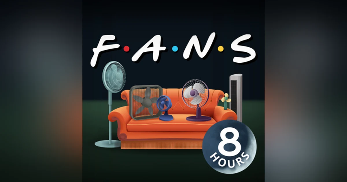 Fans of Friends I 8 Hours White Noise Fan Sound for Sleeping