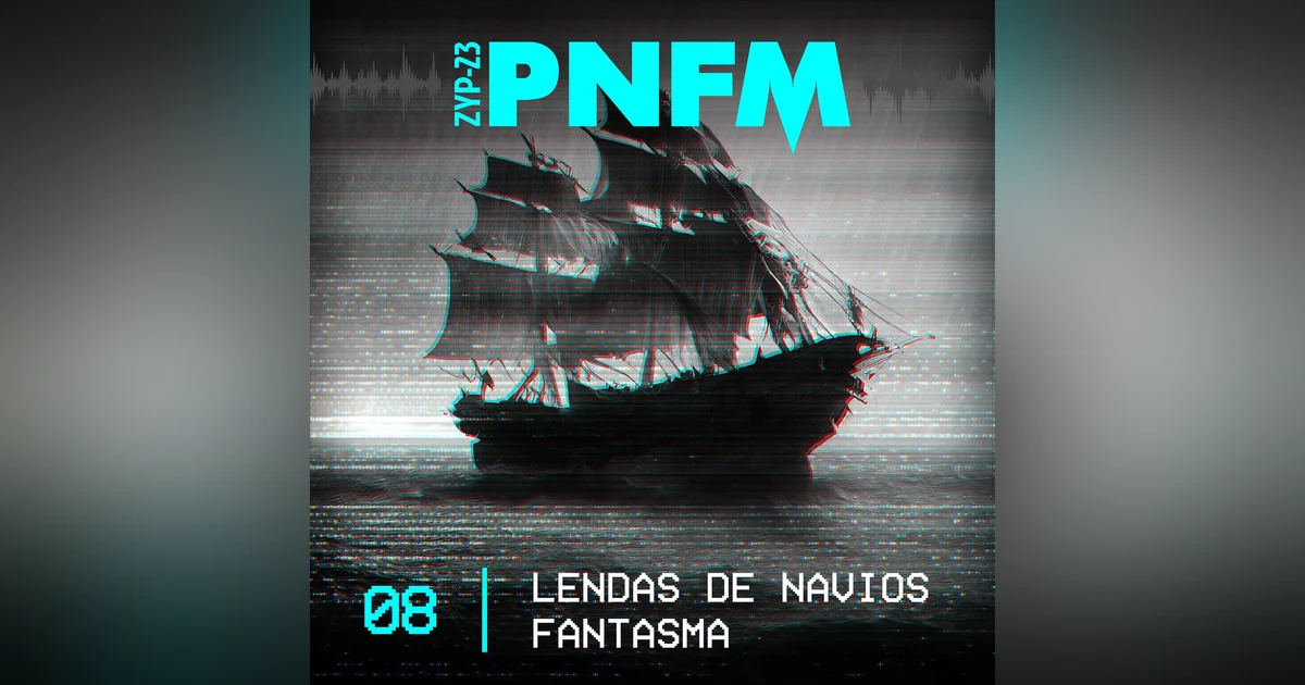 PNFM -  EP08 - Lendas de Navios Fantasmas