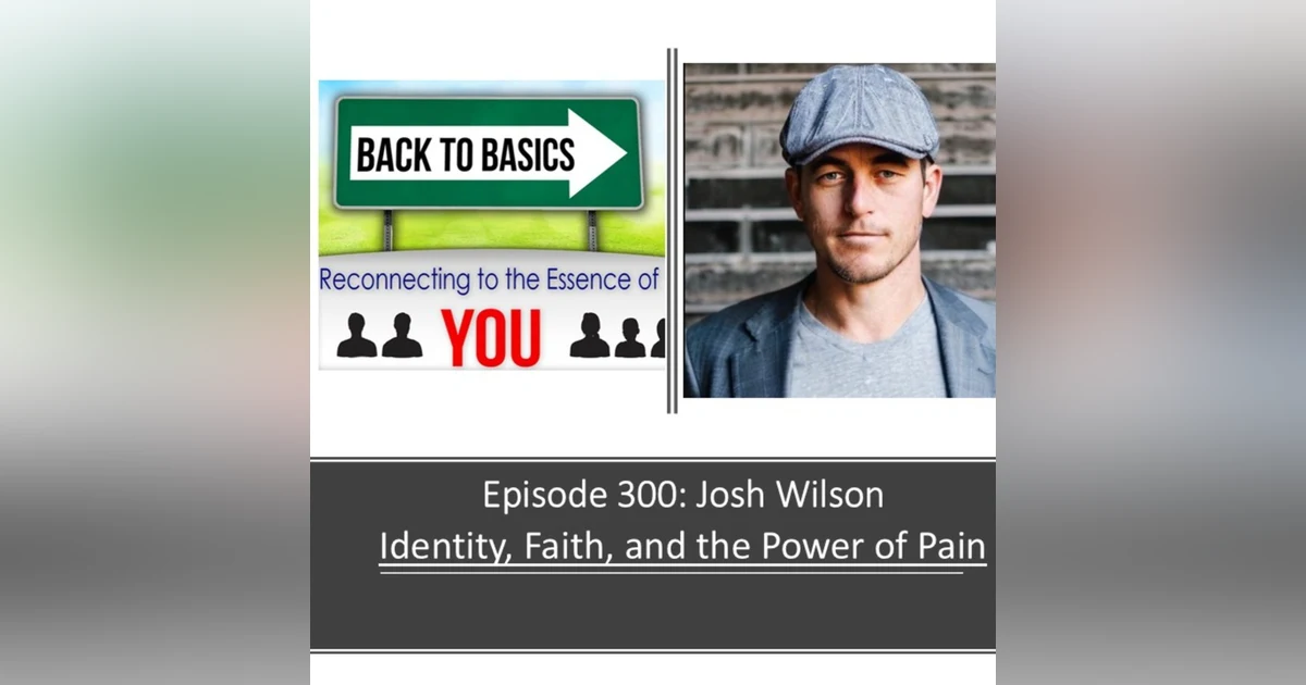 E300: Josh Wilson - Identity, Faith and the power of Pain