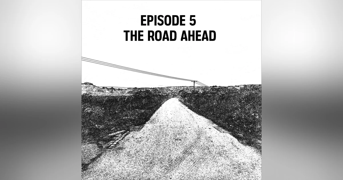 S1: E05 - The Road Ahead