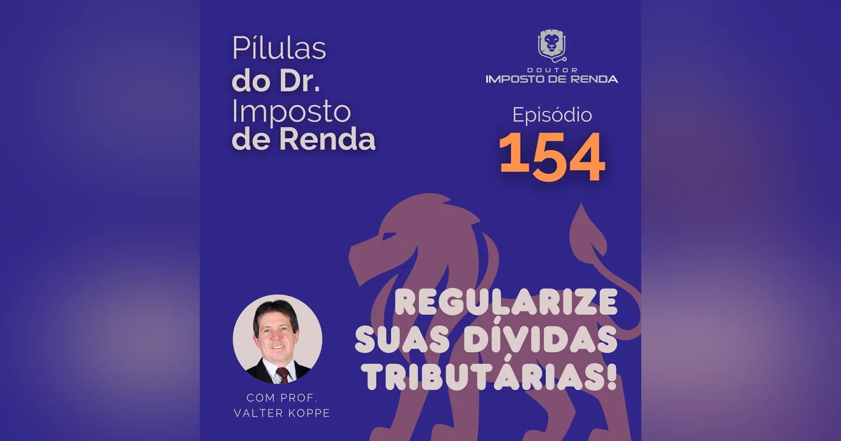 PDIR Ep. 154 – Regularize suas dívidas tributárias!