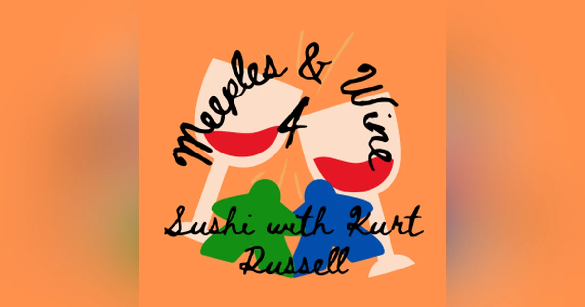 Meeples & Wine 4 – Sushi With Kurt Russell