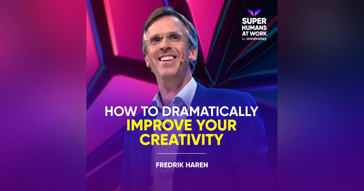 How To Dramatically Improve Your Creativity - Fredrik Haren
