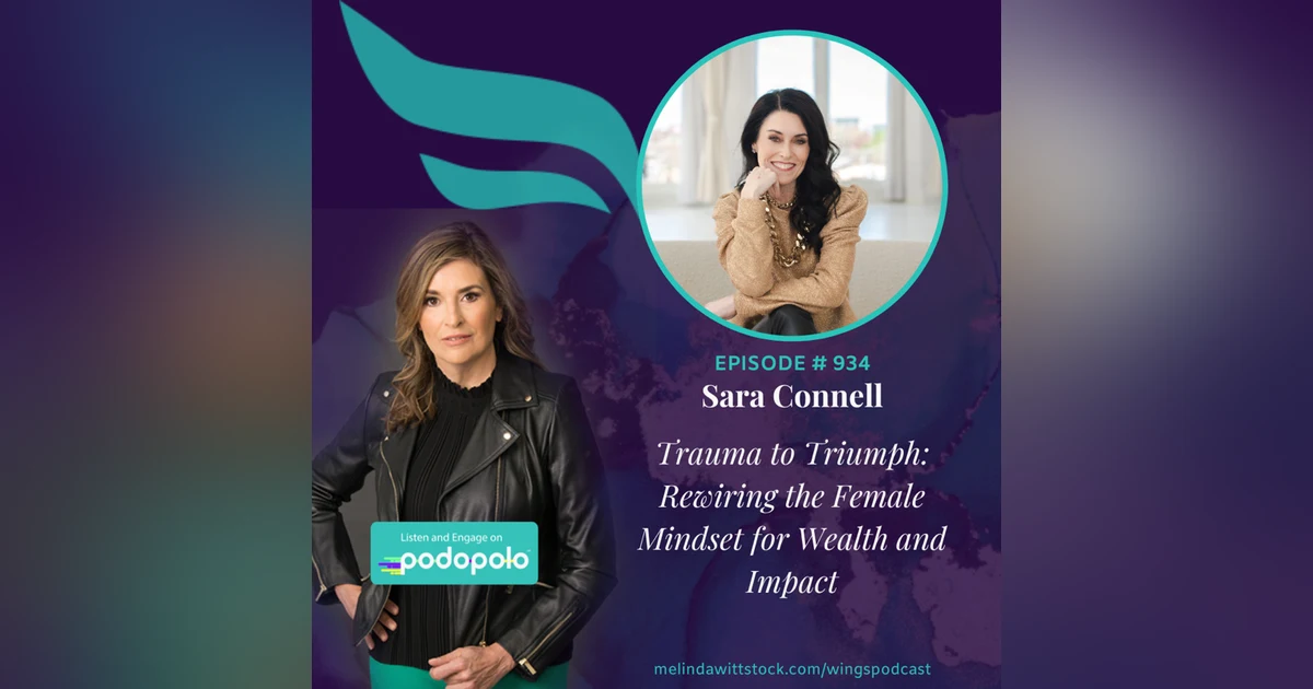 Trauma to Triumph: Bestselling Author and Entrepreneur Sara Connell on Rewiring the Female Mindset for Wealth and Impact