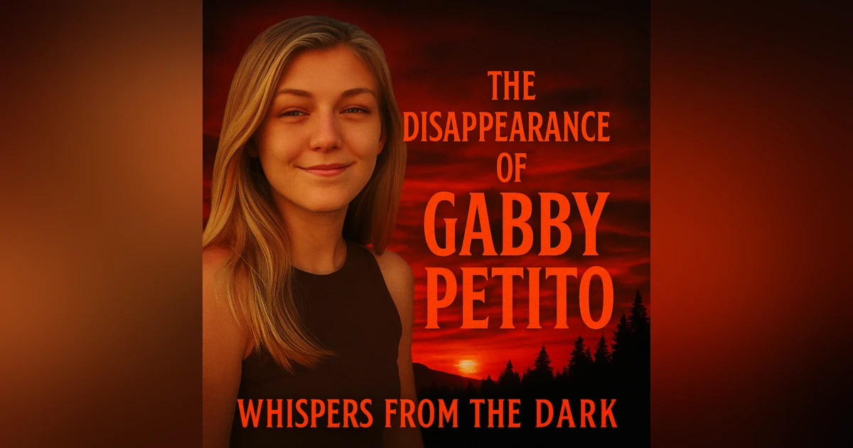 Whispers from the Dark: Gabby Petito – Van Life, Digital Footprint & American West True Crime Tragedy