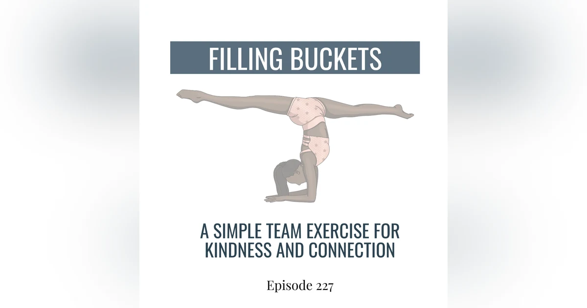 227. Filling Buckets: A Simple Team Exercise for Connection and Kindness