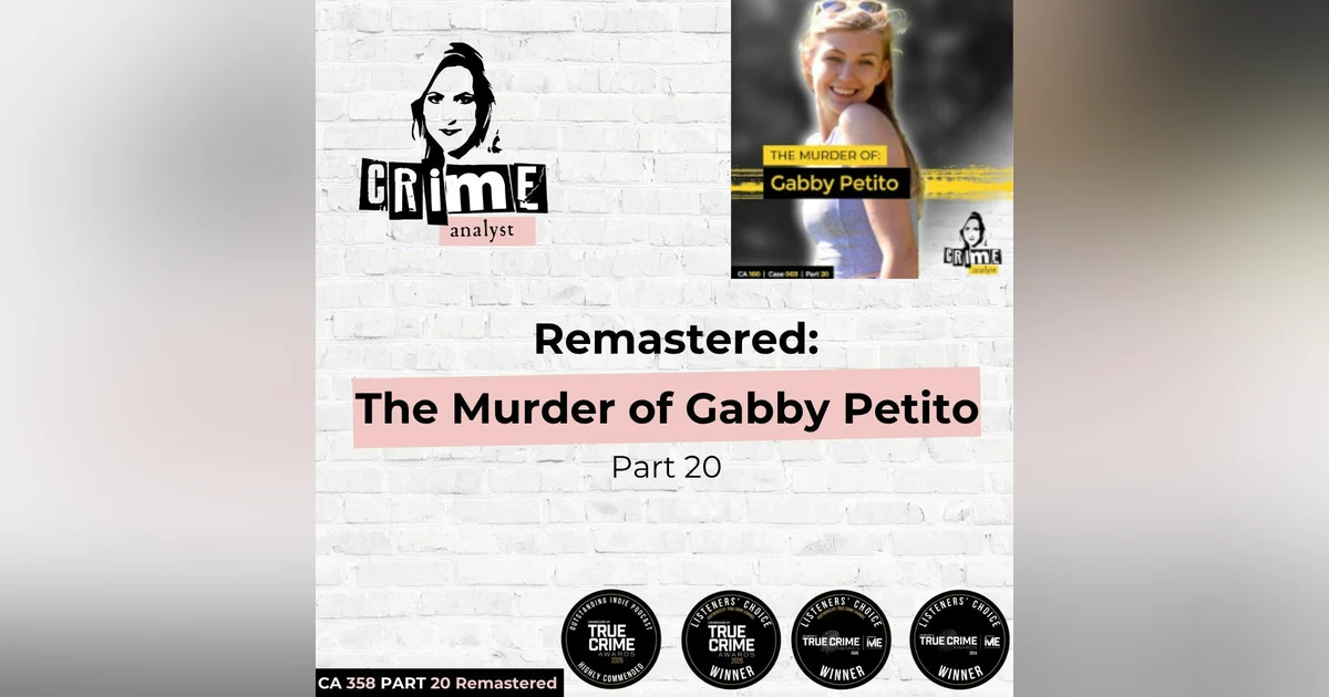 Ep 358: Remastered: The Murder of Gabby Petito, Part 20
