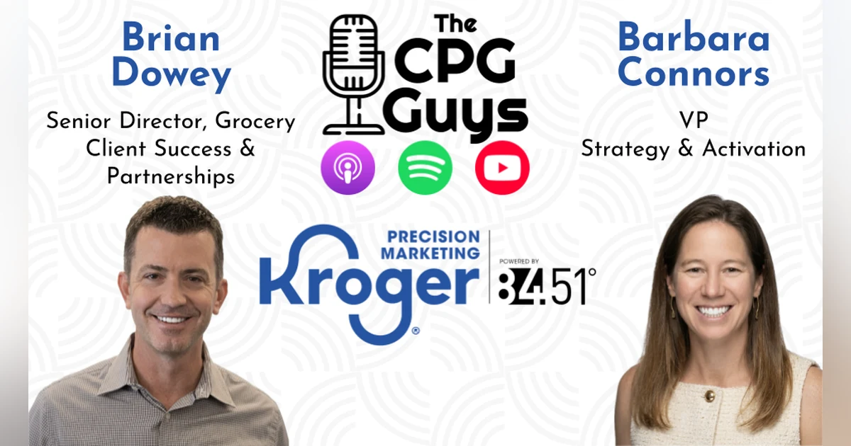 Partners in Driving Brand Growth with Kroger Precision Marketing's Barbara Connors & Brian Dowey