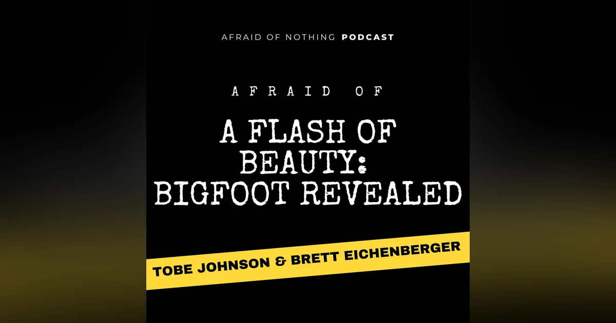 Afraid of A Flash of Beauty: Bigfoot Revealed