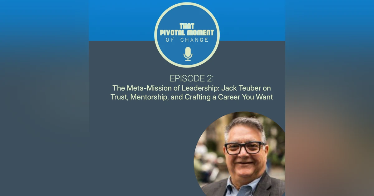 Episode 2: Jack Teuber – The Leadership Meta-Mission: Building Trust, Mentorship, and Designing Your Dream Career