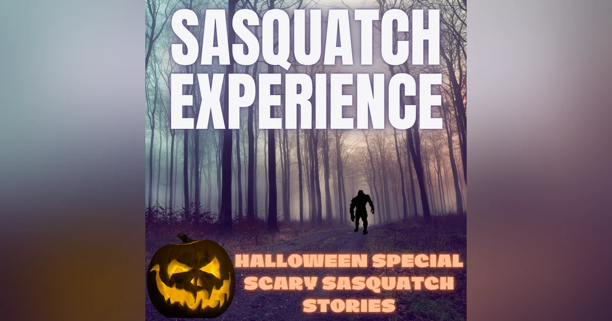 EP 60: Scary Sasquatch Stories