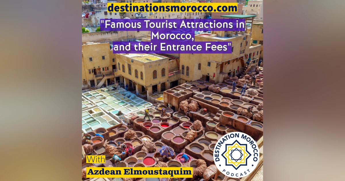Famous Tourist Attractions in Morocco, and their Entrance Fees