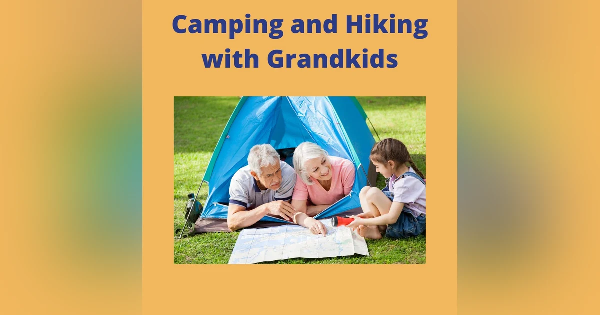 Episode 10. Camping and Hiking with Grandkids