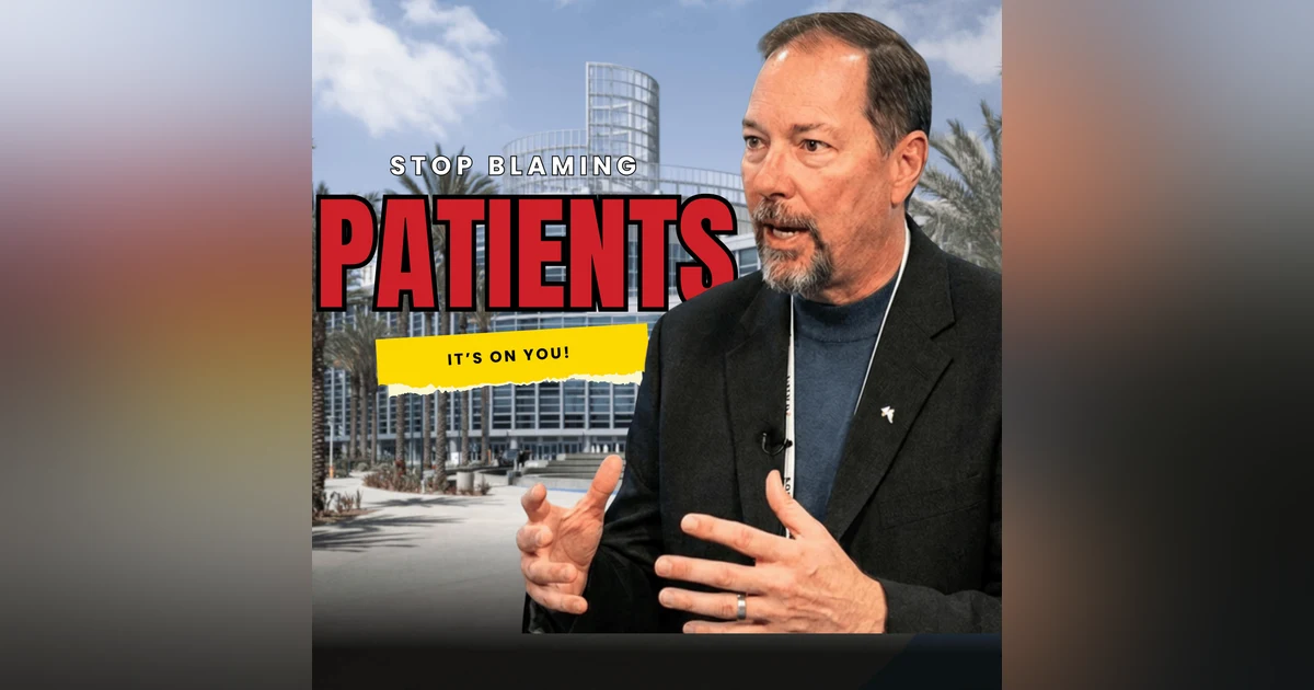 It’s Not the Patient. It’s You.
