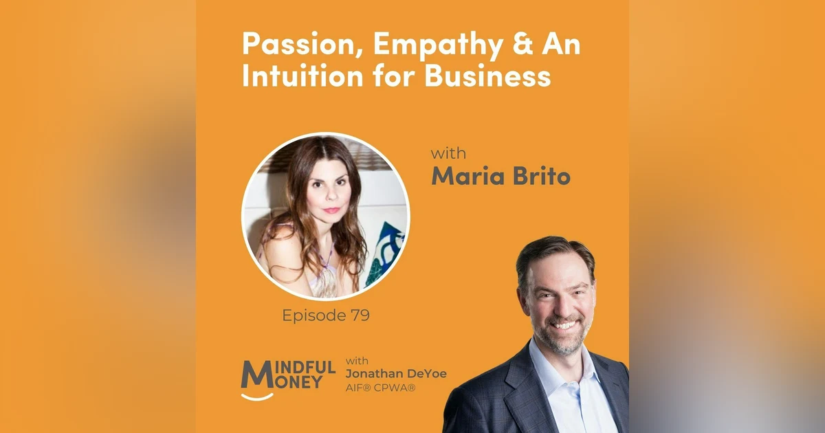 079: Maria Brito - Passion, Empathy & An Intuition for Business