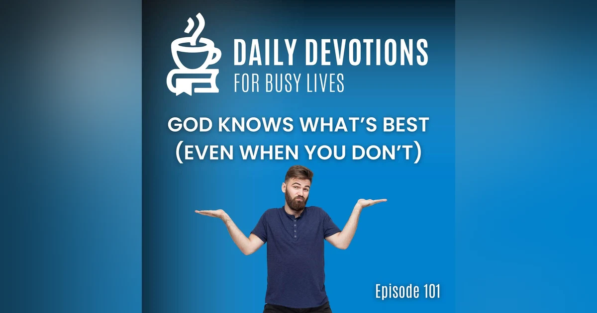 God Knows What’s Best (Even When You Don’t)