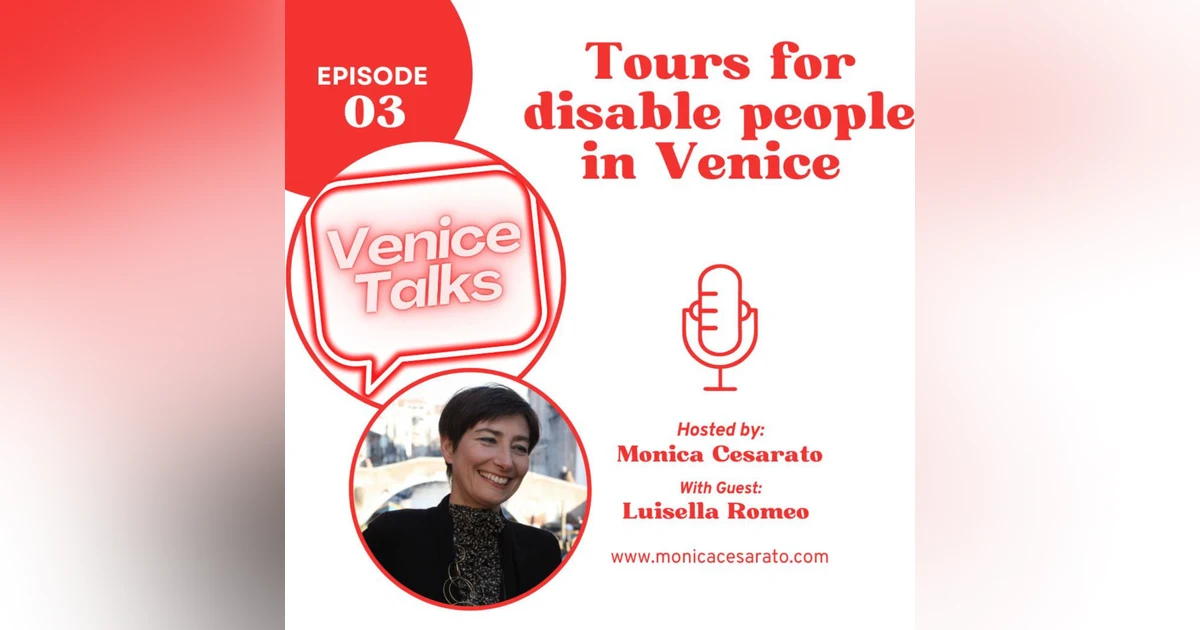 Ep.3 - Navigating Venice: Inclusive Journeys Through Virtual Tours and Accessible Adventures for All. A chat with Luisella Romeo, professional tour guide in Venice
