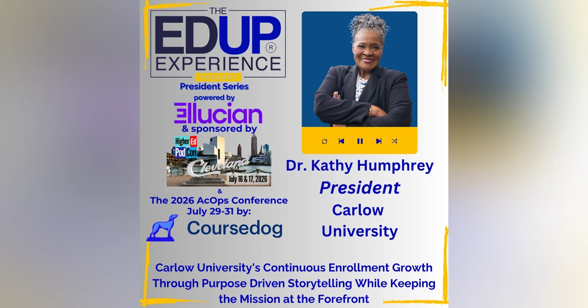 Carlow University's Continuous Enrollment Growth Through Purpose Driven Storytelling While Keeping the Mission at the Forefront - with Dr. Kathy Humphrey, President, Carlow University