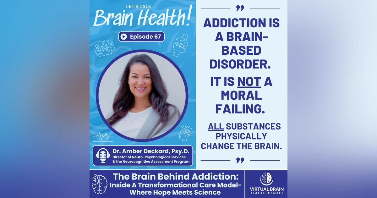 The Brain Behind Addiction: Inside A Transformational Care Model-Where Hope Meets Science with Dr. Amber Deckard, Psy.D.