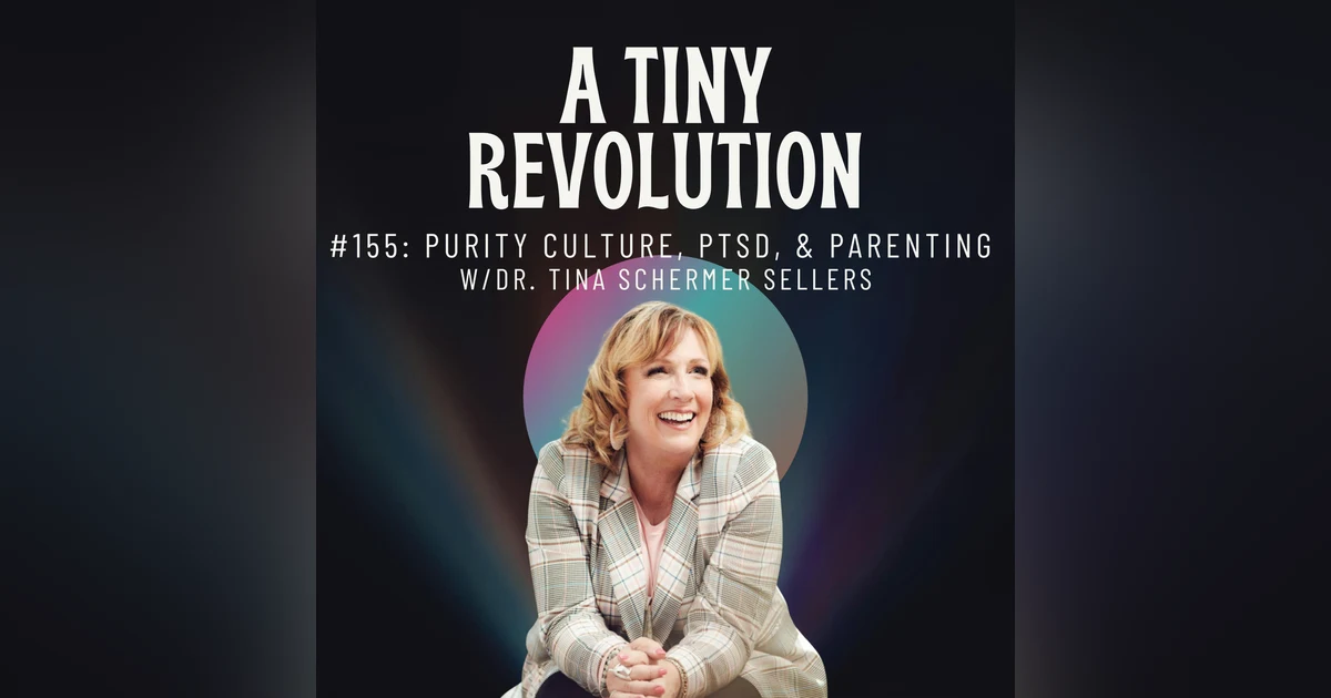 #155: Purity Culture, PTSD, and Parenting w/ Dr. Tina Schermer Sellers