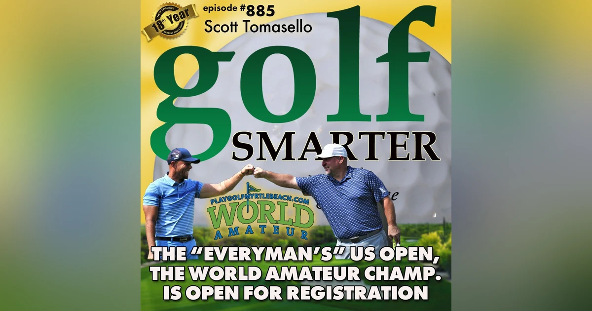 The World Am is the “Everyman’s” US Open And They’re Open for Registration featuring Tournament Director, Scott Tomasello | #885